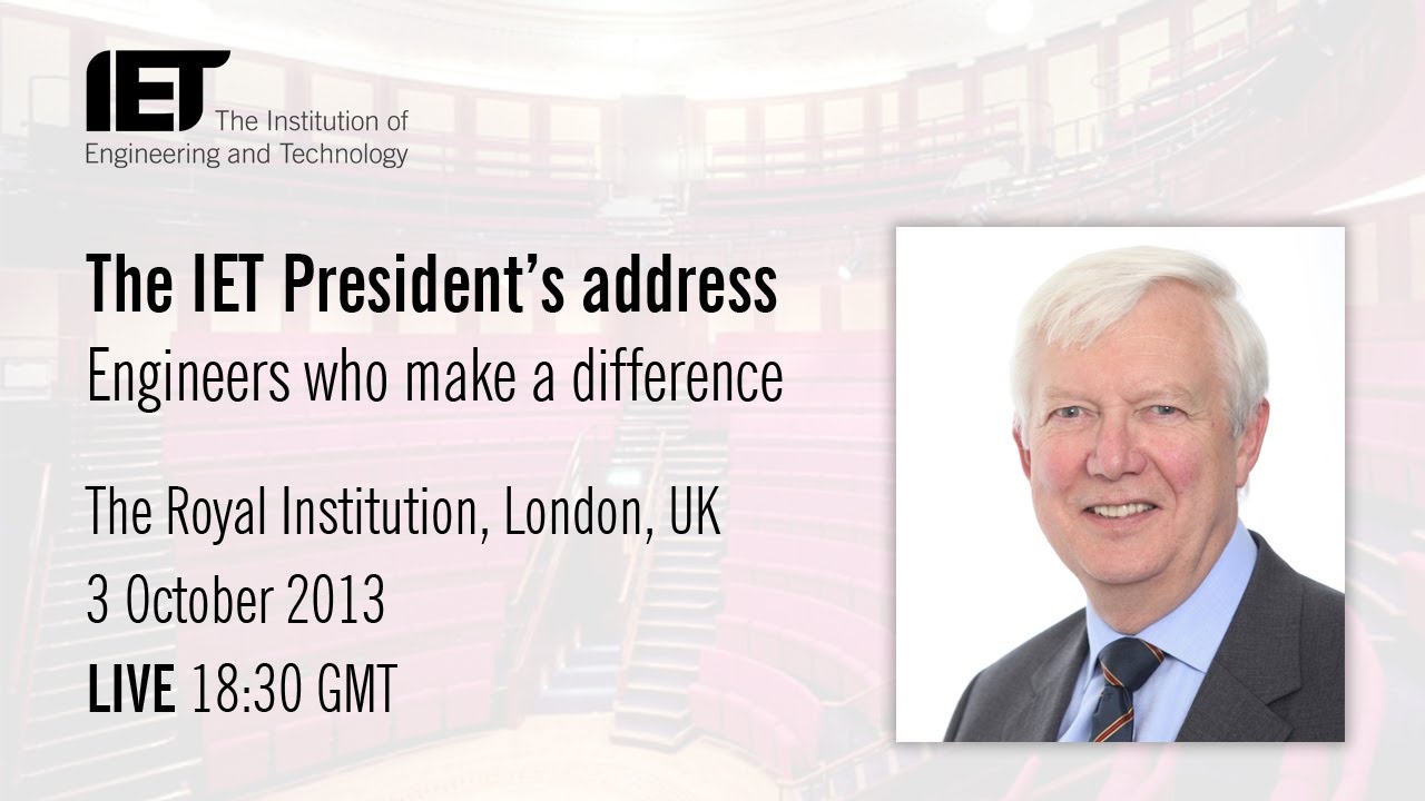 Engineers who make a difference - The IET Presidents Address 2013