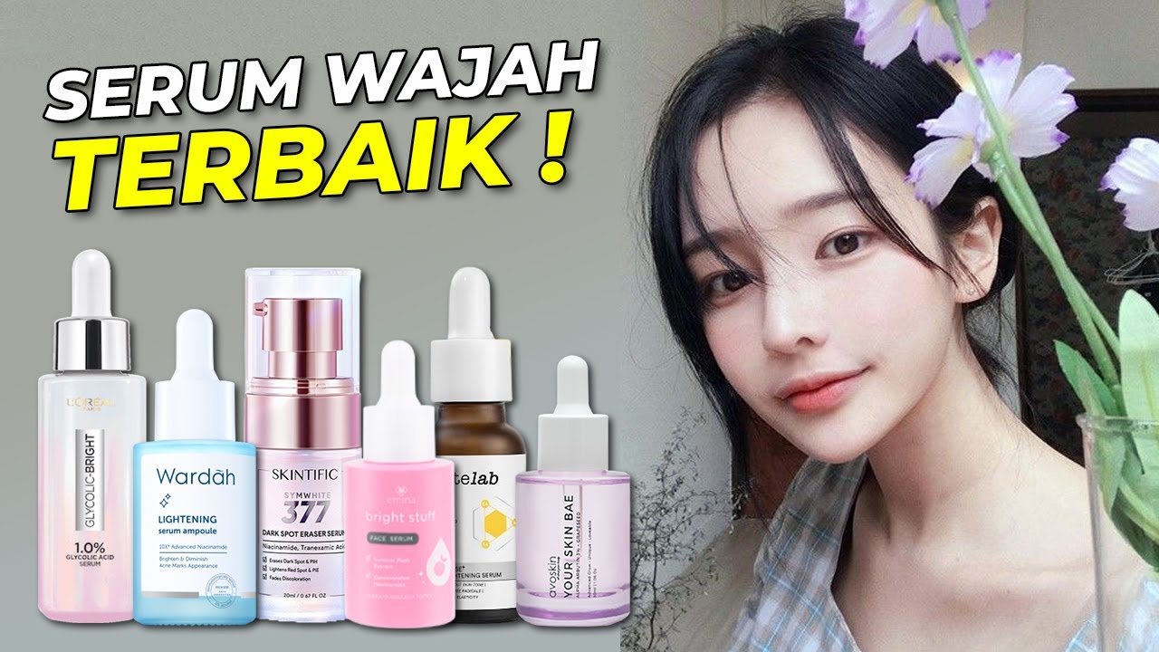 Rekomendasi SERUM WAJAH Terbaik, Wajah CERAH dan PUTIH ALAMI!