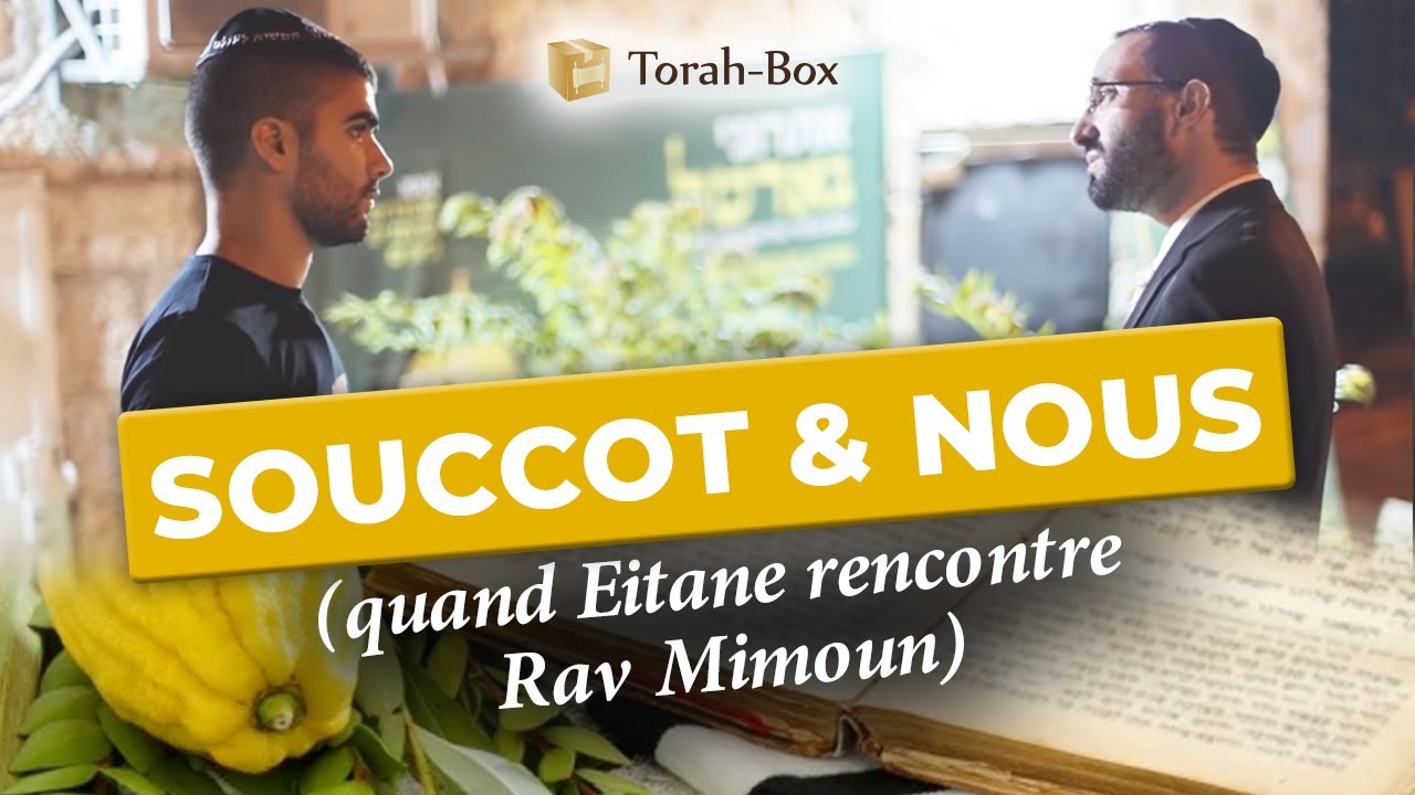 SOUCCOT & NOUS (quand Eitane rencontre Rav Mimoun)