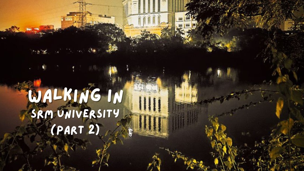Walking in SRM University, KTR, Chennai (Part 2)
