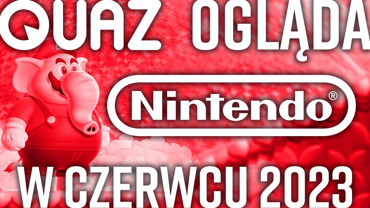 quaz ogląda Nintendo Direct w czerwcu 2023
