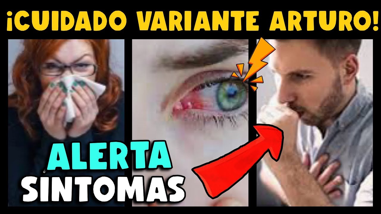 ¡ALERTA! EXPERTOS ALERTAN SÍNTOMAS DE LA VARIANTE ARTURO A CONSIDERAR