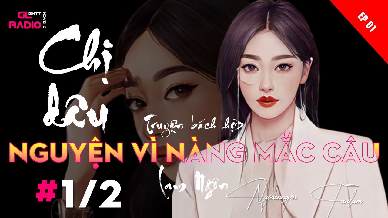 EP.1 - Chị Dâu, Nguyện Vì Nàng Mắc Câu- Lam Ngôn - [Bách Hợp - Fanfic - HE]