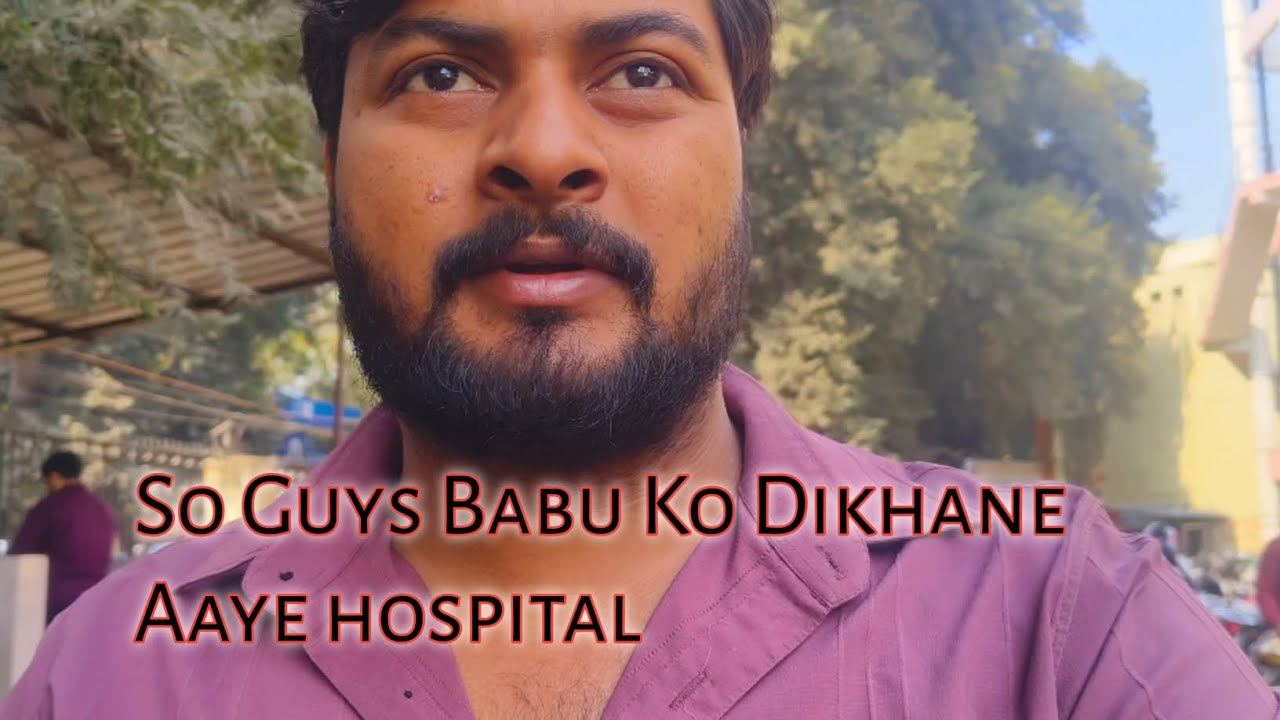 So Guys Babu Ko Dikhane Aaye hospital...