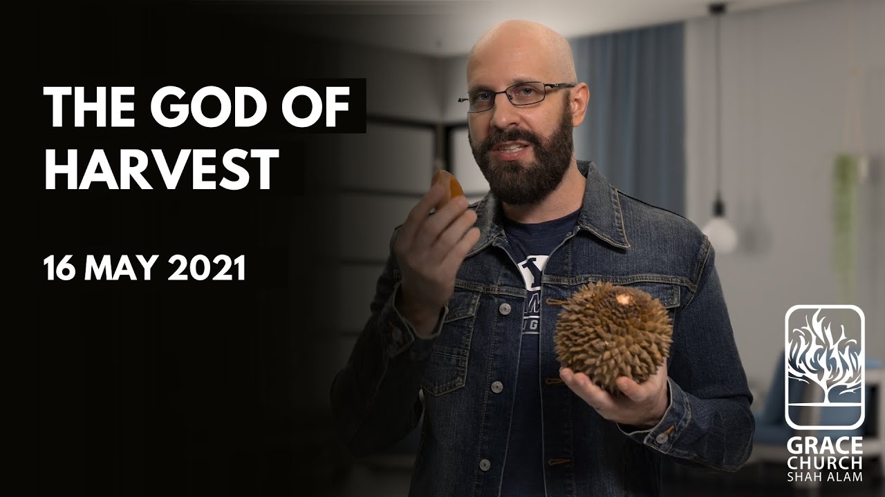 16 May 2021  |  THE GOD OF HARVEST  |  Ps Steffen Fickus