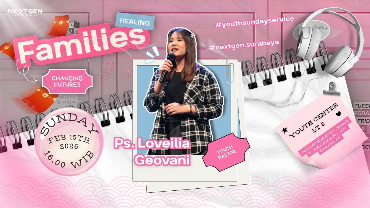 HEALING FAMILIES CHANGING FUTURES - PS. LOVEILIA GEOVANI I NEXTGEN SUNDAY SERVICE I 15 FEBRUARI 2026