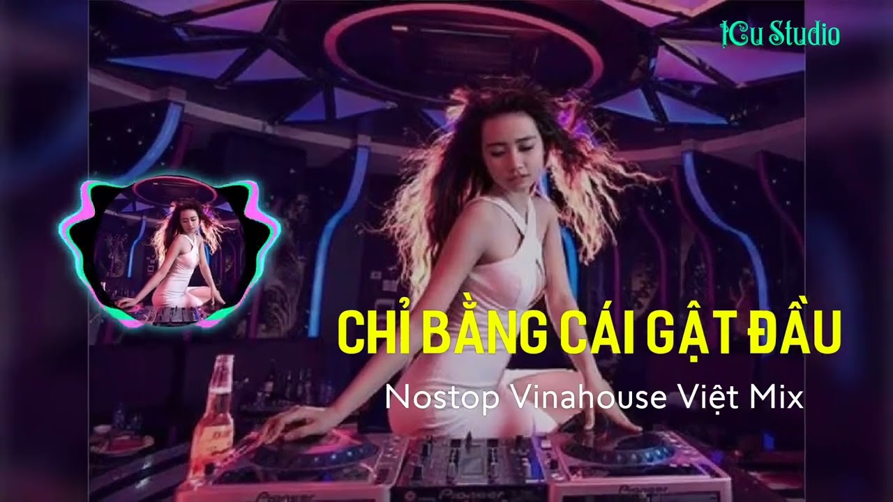 Nostop Chỉ Bằng Cái Gật Đầu Việt Mix Cực Mạnh IITikTokII ICu Music 
