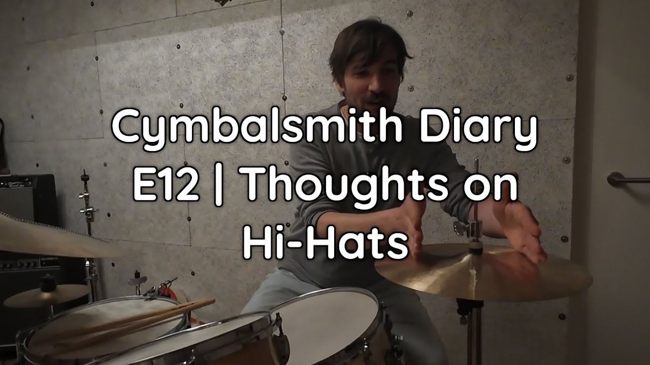 Cymbalsmith Diary E12 | Thoughts on Hi-Hats