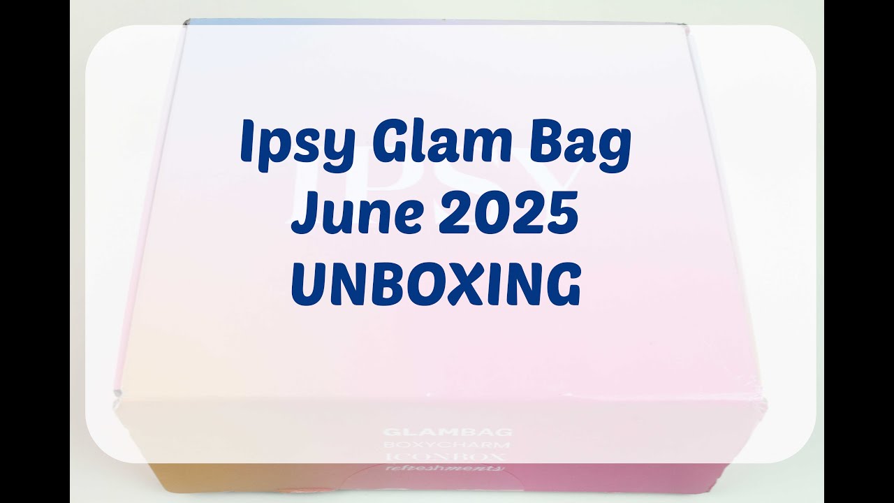 Ipsy Glam Bag June 2025 Unboxing/Review + Coupon