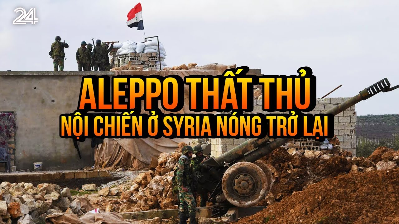 Bước ngoặt mới khi Aleppo thất thủ, nội chiến ở Syria nóng trở lại | VTV24