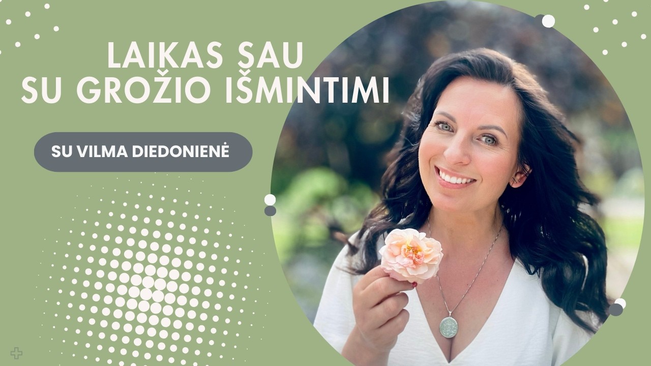 Kai gera su savimi, gera ir šalia esantiems/Vilma Diedonienė #moteriškumas