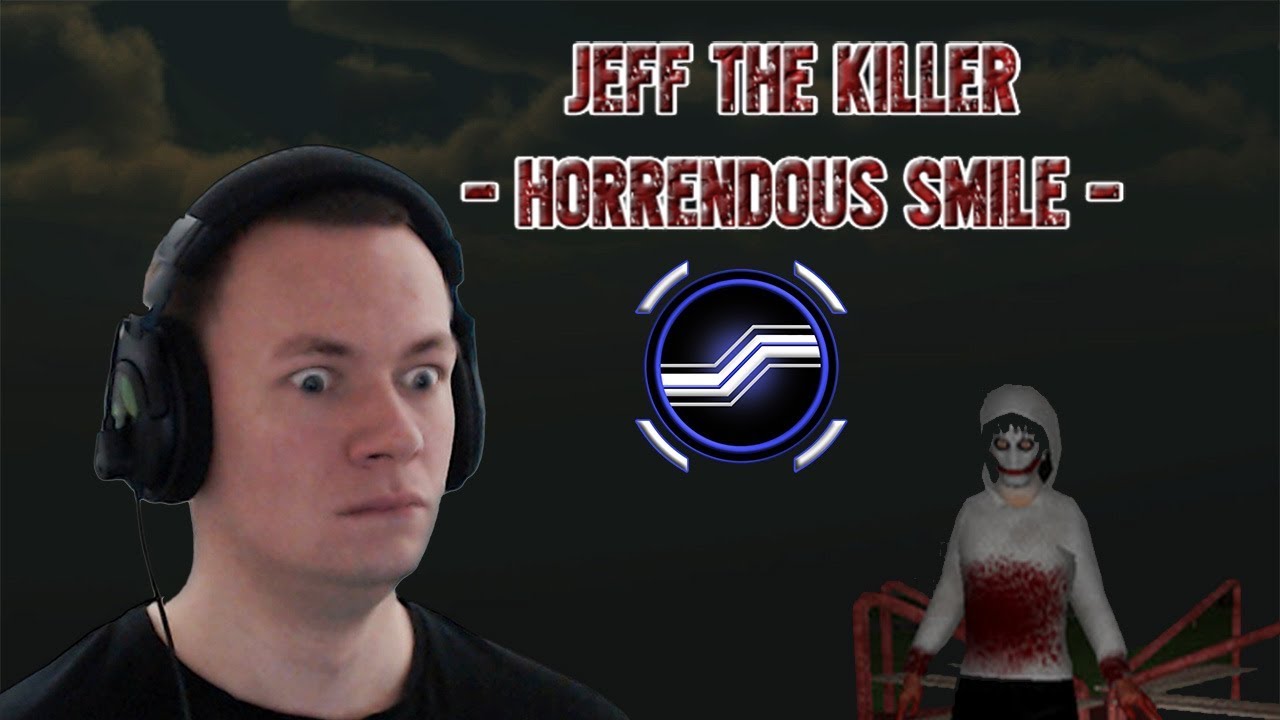 Jeff The Killer Horrendous Smile (I Hate You!)