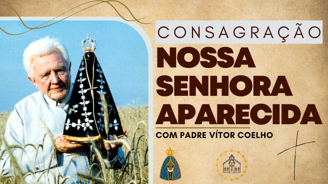 🙏Consagra&ccedil;&atilde;o a NOSSA SENHORA APARECIDA com PADRE V&Iacute;TOR. Padre V&iacute;tor de Aparecida