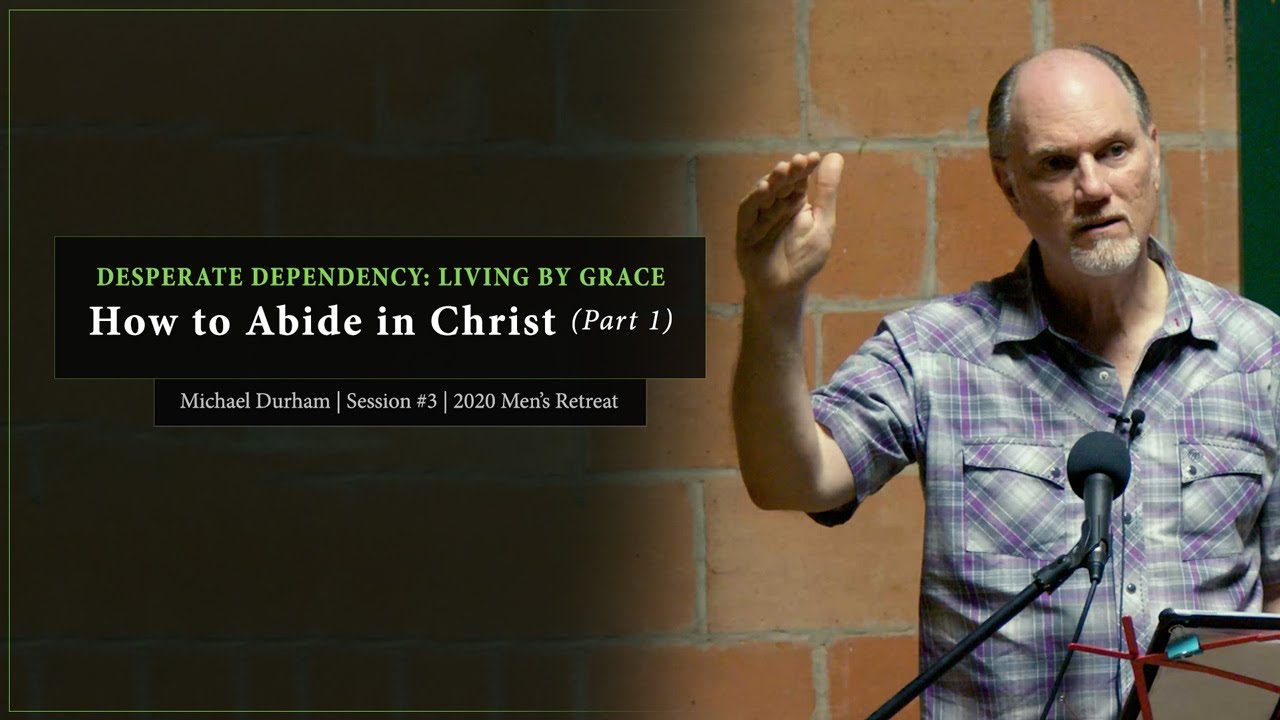 How to Abide in Christ (Part 1) - Michael Durham