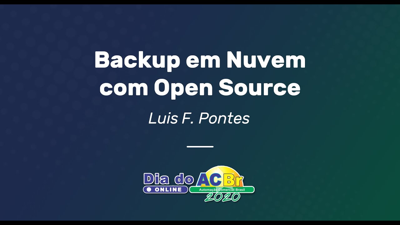 Backup em Nuvem com Open Source - Luis F. Pontes | Dia do ACBr Online 2020