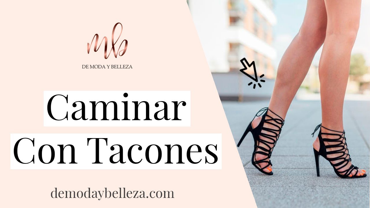Cómo caminar con tacones | Aprender a caminar en tacones altos