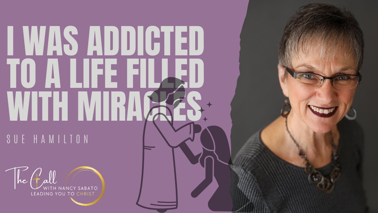 I WAS ADDICTED TO A LIFE FILLED WITH MIRACLES | JESUS | SUE HAMILTON