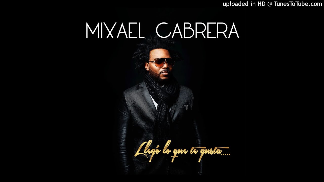 01 - Llegó lo que te gusta - Mixael Cabrera