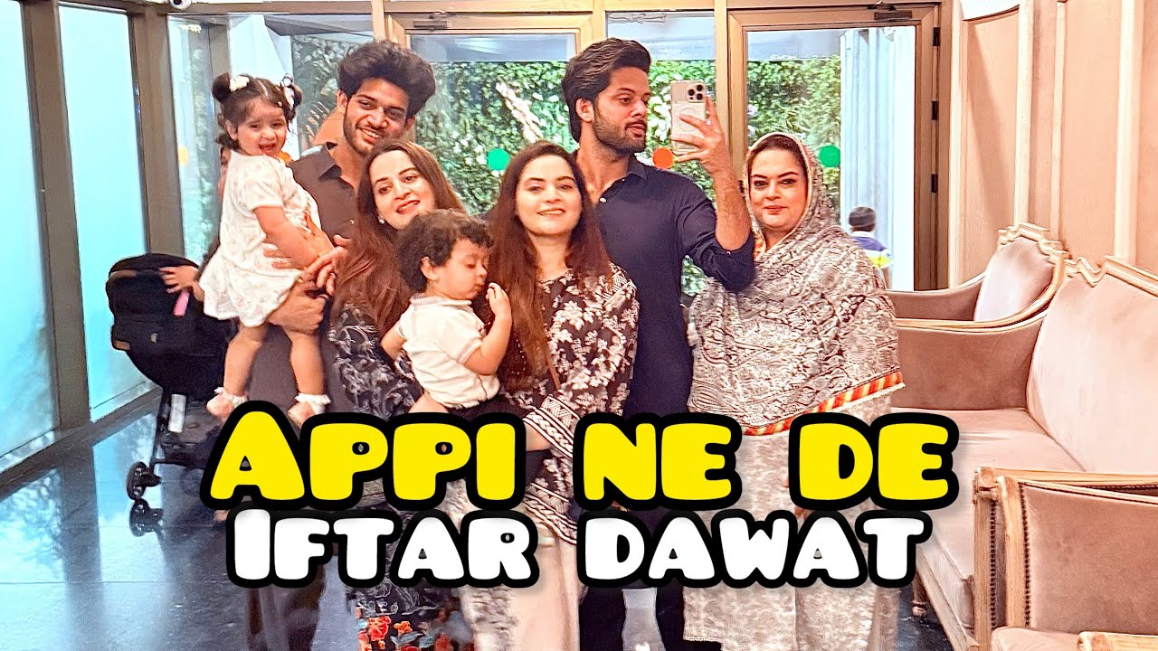 Appi ne ki family iftar dawat 😍 | sub ne bohot fun kia saath | itna khana khaya 😍