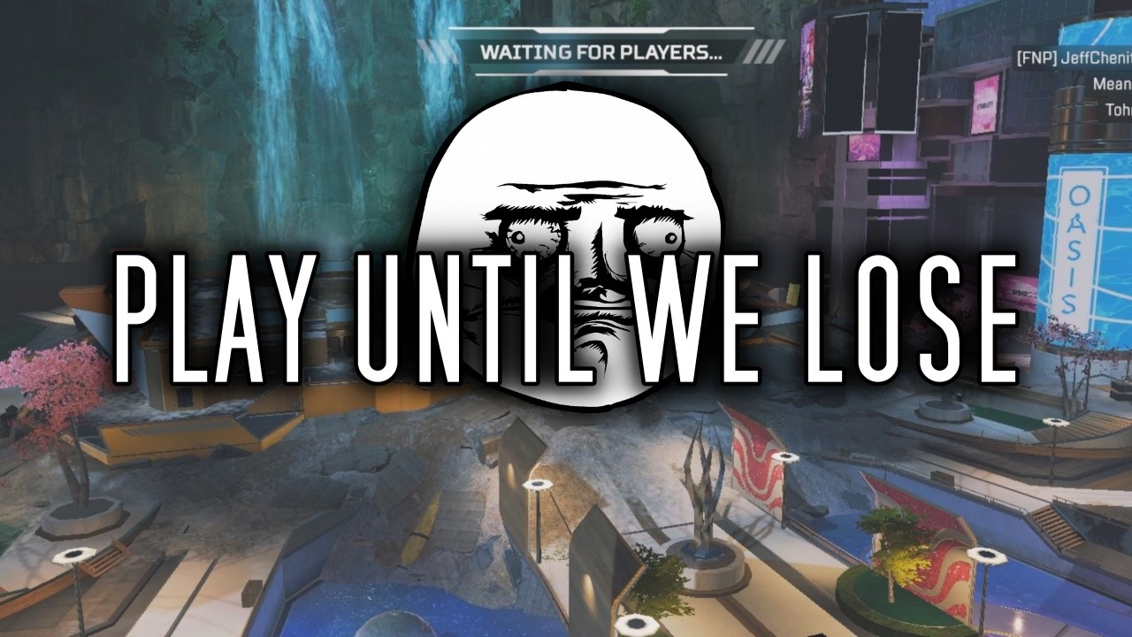 PLAY UNTIL WE LOSE