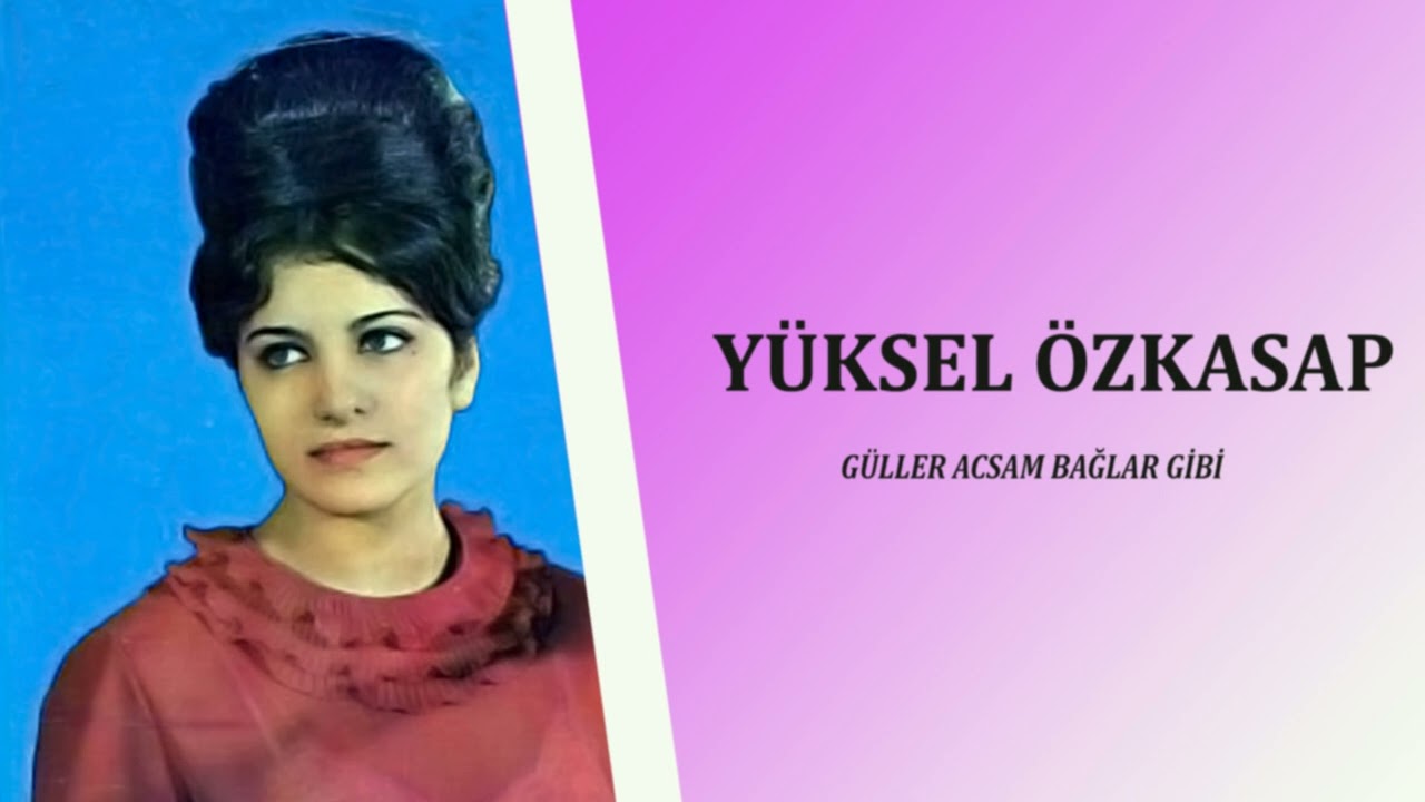 Yüksel Özkasap / Güller Açsam Bağlar Gibi