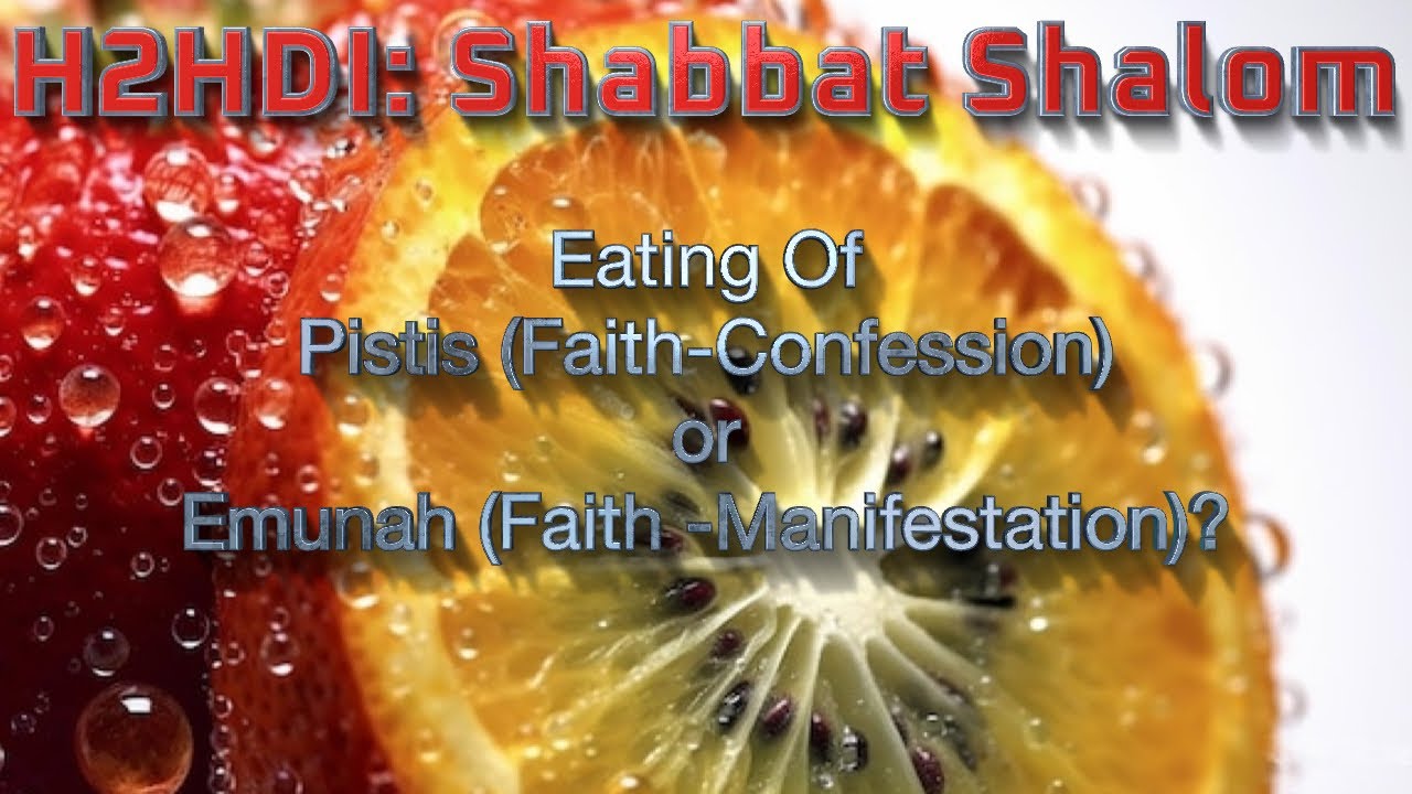 Shabbat Live - Eating Of Pistis (Faith-Confession) or Emunah (Faith -Manifestation)?