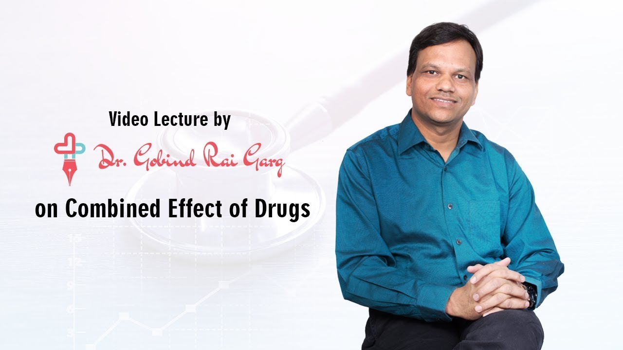 Dr. Gobind Rai Garg discusses the topic - Combined Effect of Drugs