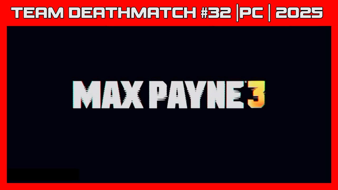 MAX PAYNE 3 | TEAM DEATHMATCH #32 | PC | 2025