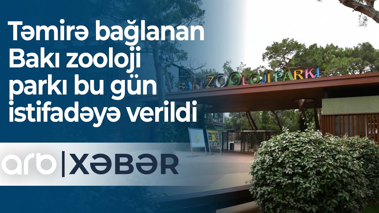 Təmirə bağlanan Bakı zooloji parkı bu gün istifadəyə verildi - ARB Xəbər