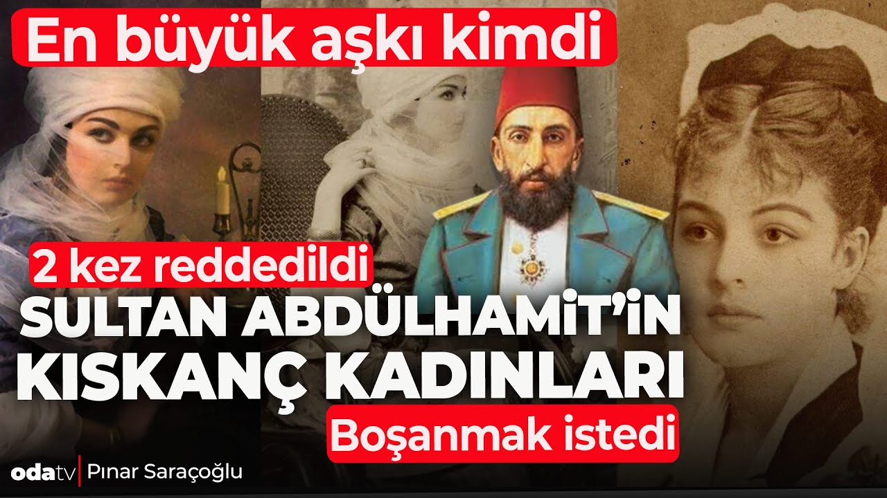 Sultan Abdülhamit'in Kıskanç Kadınları! En Büyük Aşkı Kimdi?