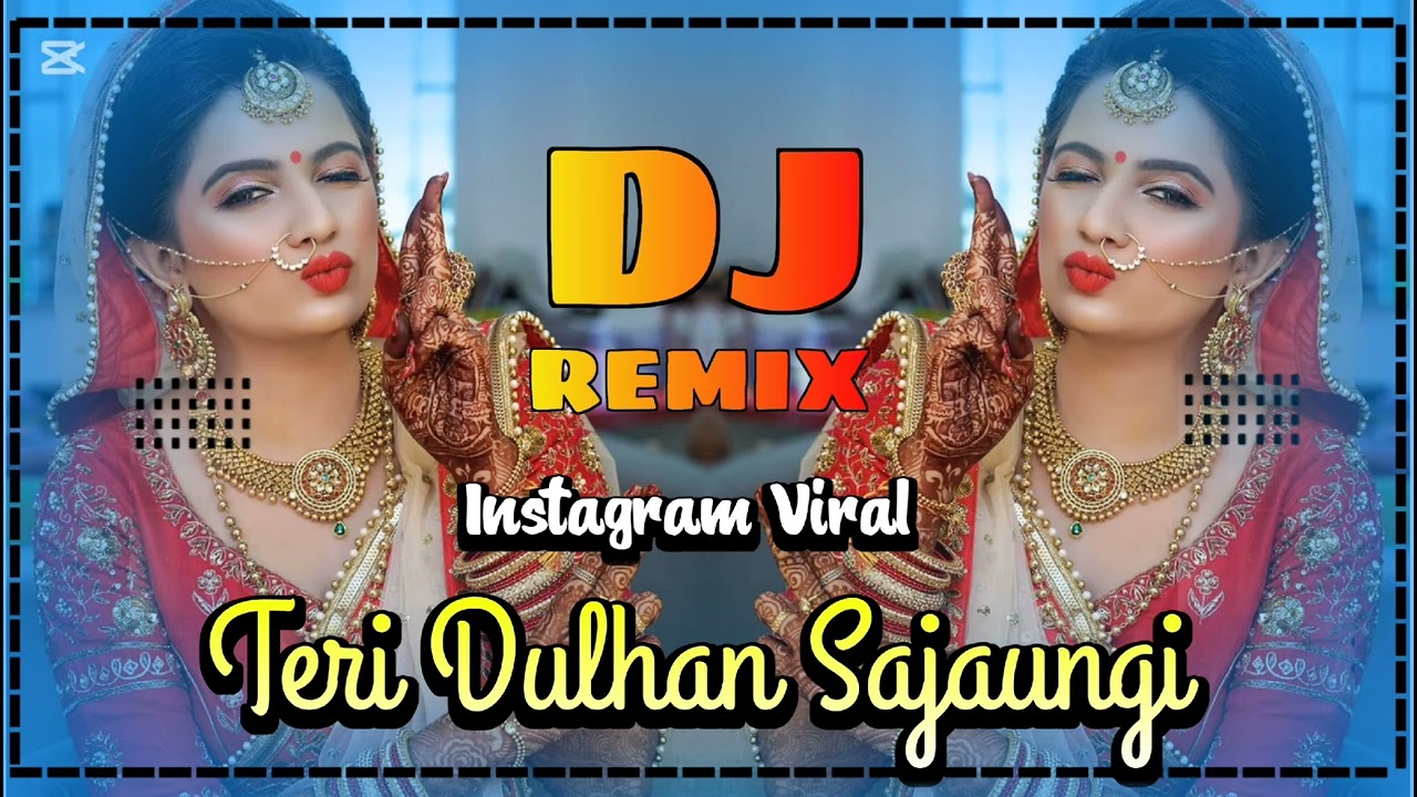 Teri Dulhan Sajaungi Dj Remix Sajan Sajan Teri Dulhan Dj Trending Viral Dj Remix Hindi Dj Remix