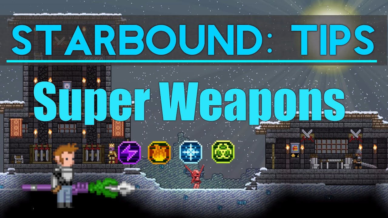 Starbound Tips: How to get Super Weapons (Patched as of 1.1)