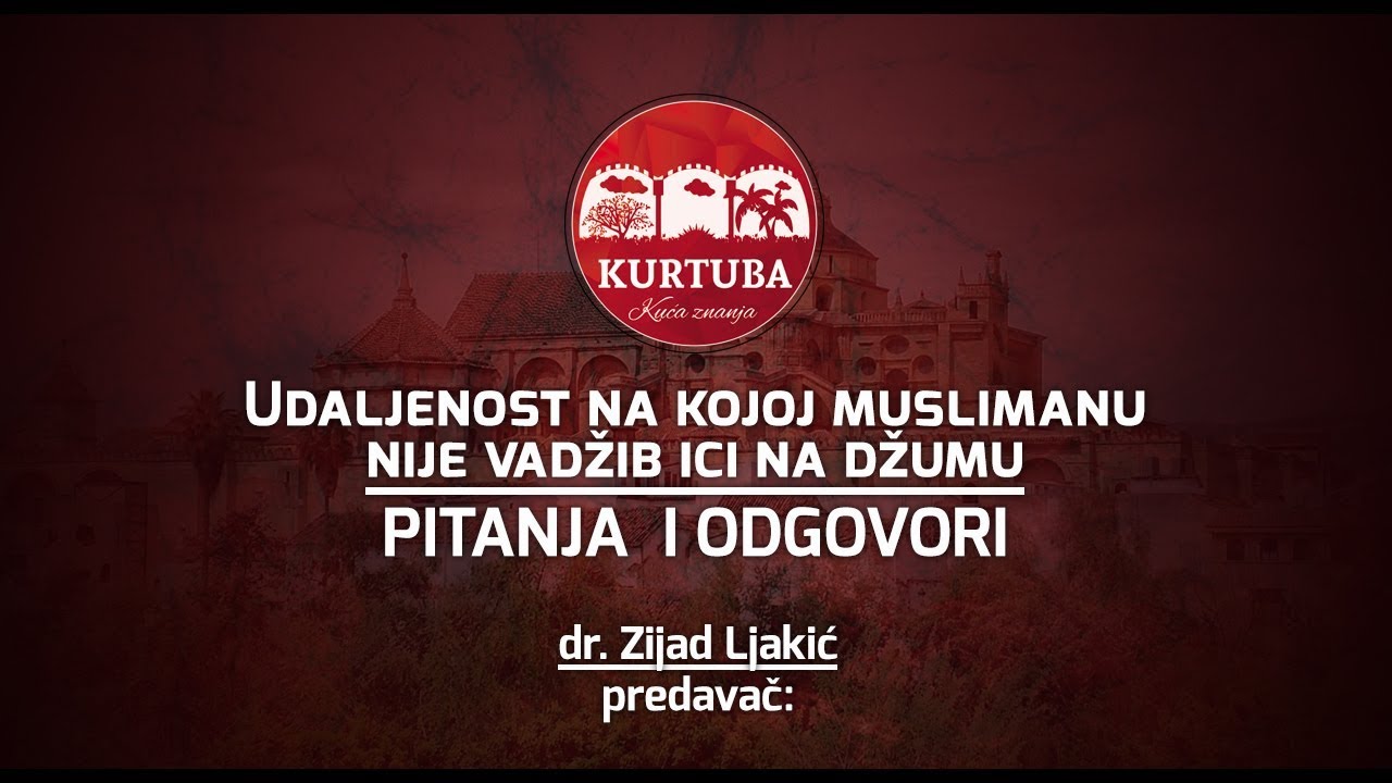 UDALJENOST NA KOJOJ MUSLIMANU NIJE VADŽIB IĆI NA DŽUMU - dr. Zijad Ljakić
