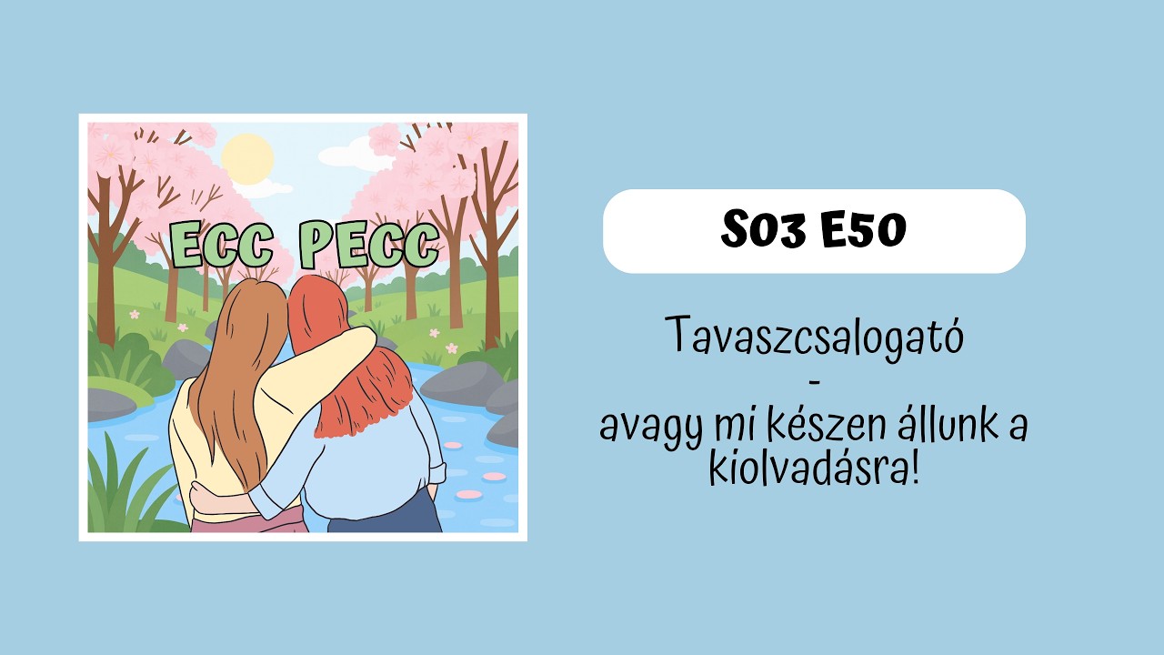 💐 Tavaszcsalogató; avagy mi készen állunk a kiolvadásra! // S03 E50 // Ecc Pecc Podcast