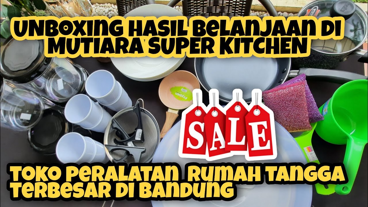 Unboxing hasil belanja di MUTIARA SUPER KITCHEN || TOKO PERALATAN RUMAH TANGGA TERBESAR DI BANDUNG