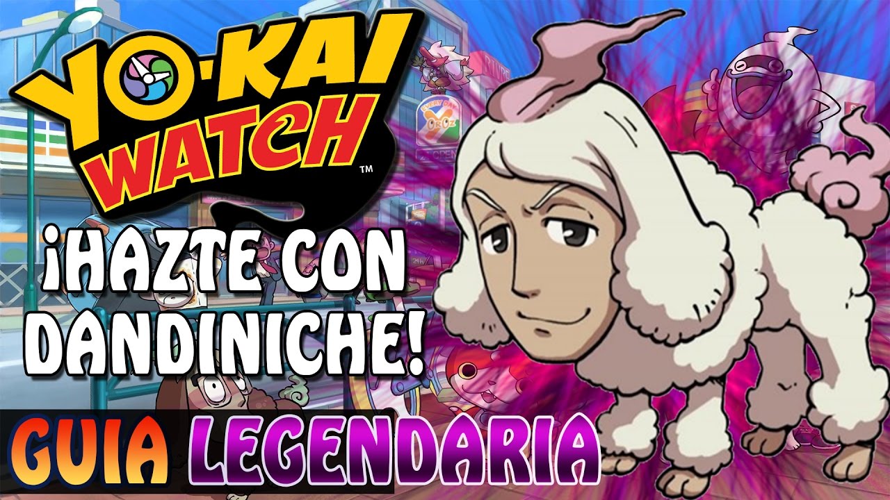 YO-KAI WATCH | LEGENDARIO | COMO CONSEGUIR A DANDINICHE
