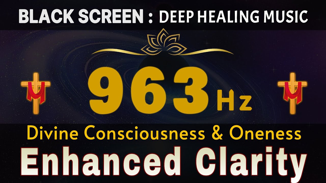 963 Hz (Divine Consciousness & Oneness) 🙏 Enhanced Clarity & Intuition | Pineal Gland Activation