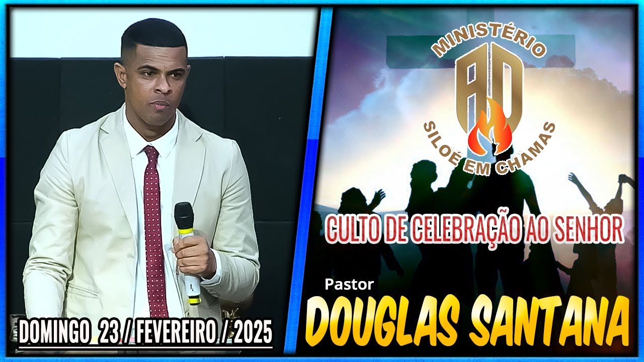 PR. DOUGLAS SANTANA ( CULTO DE CELEBRAÇÃO AO SENHOR ) - AD  SILOÉ EM CHAMAS - DIA 23 / FEV / 2025
