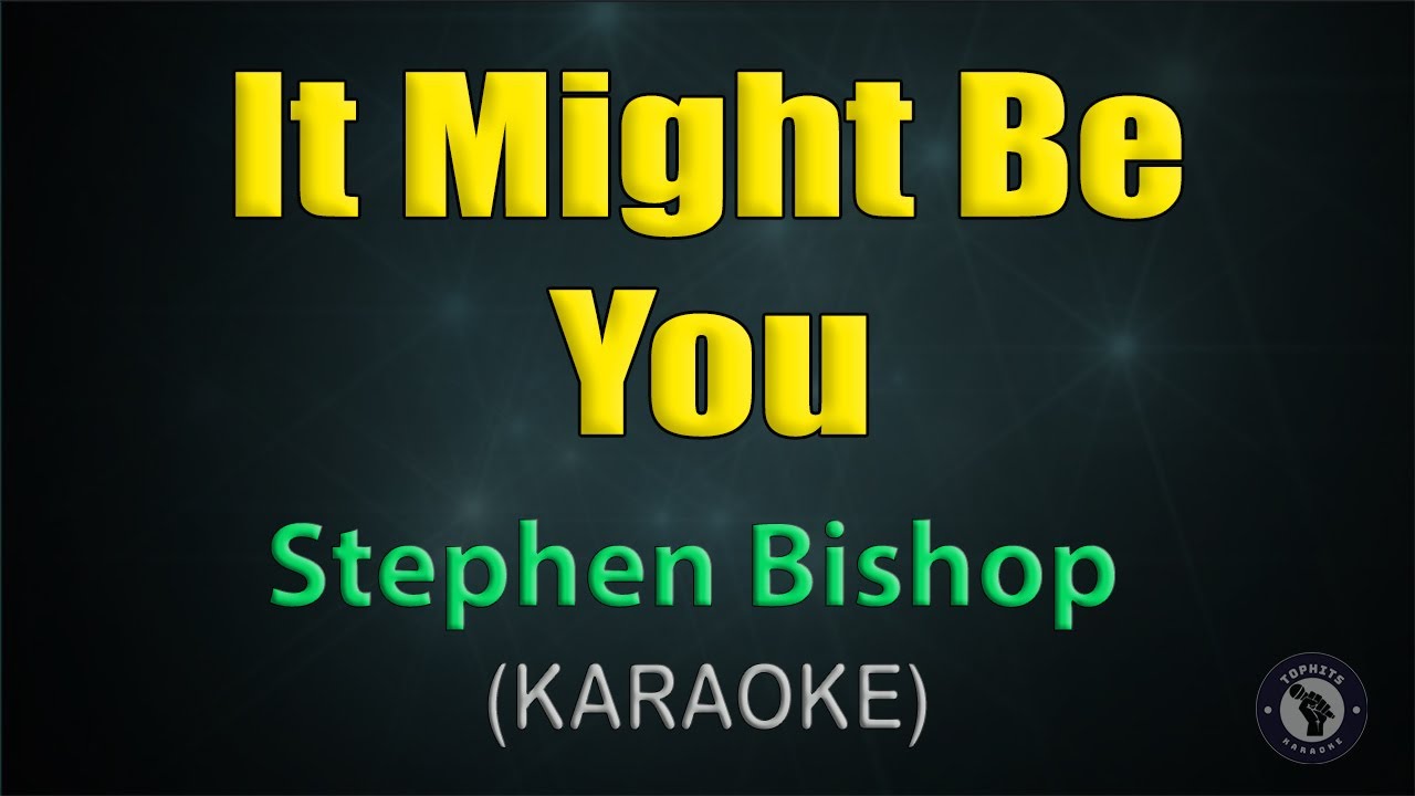 IT MIGHT BE YOU / KARAOKE - Stephen Bishop