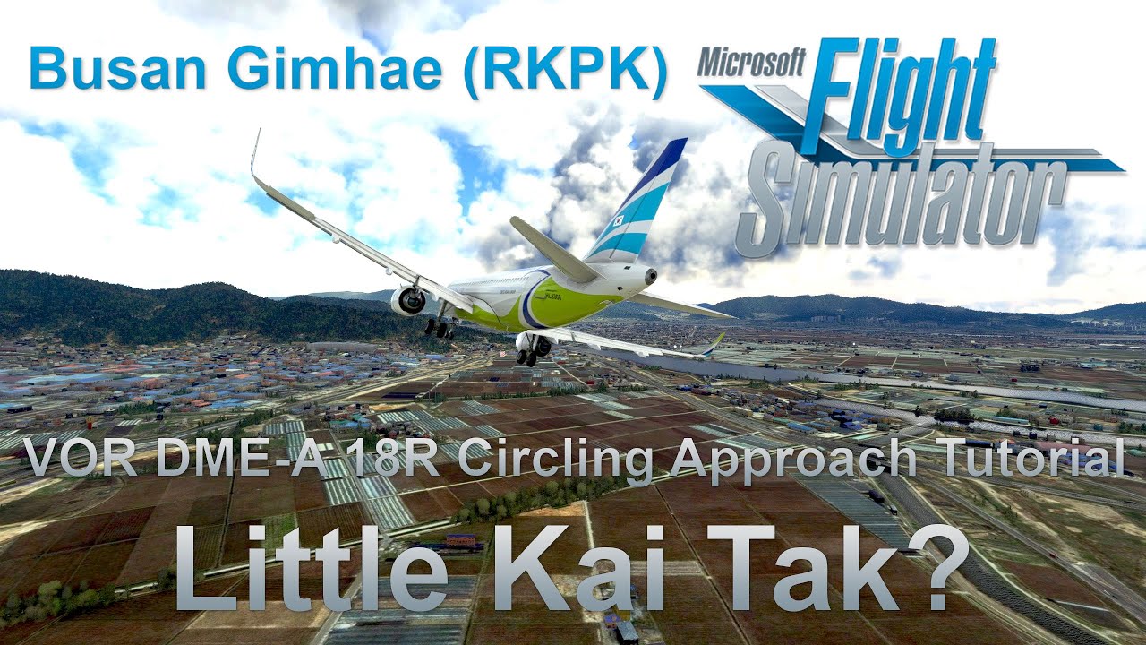 Microsoft Flight Simulator  - Busan Gimhae Airport (RKPK) VOR DME-A 18R Circling Approach Tutorial