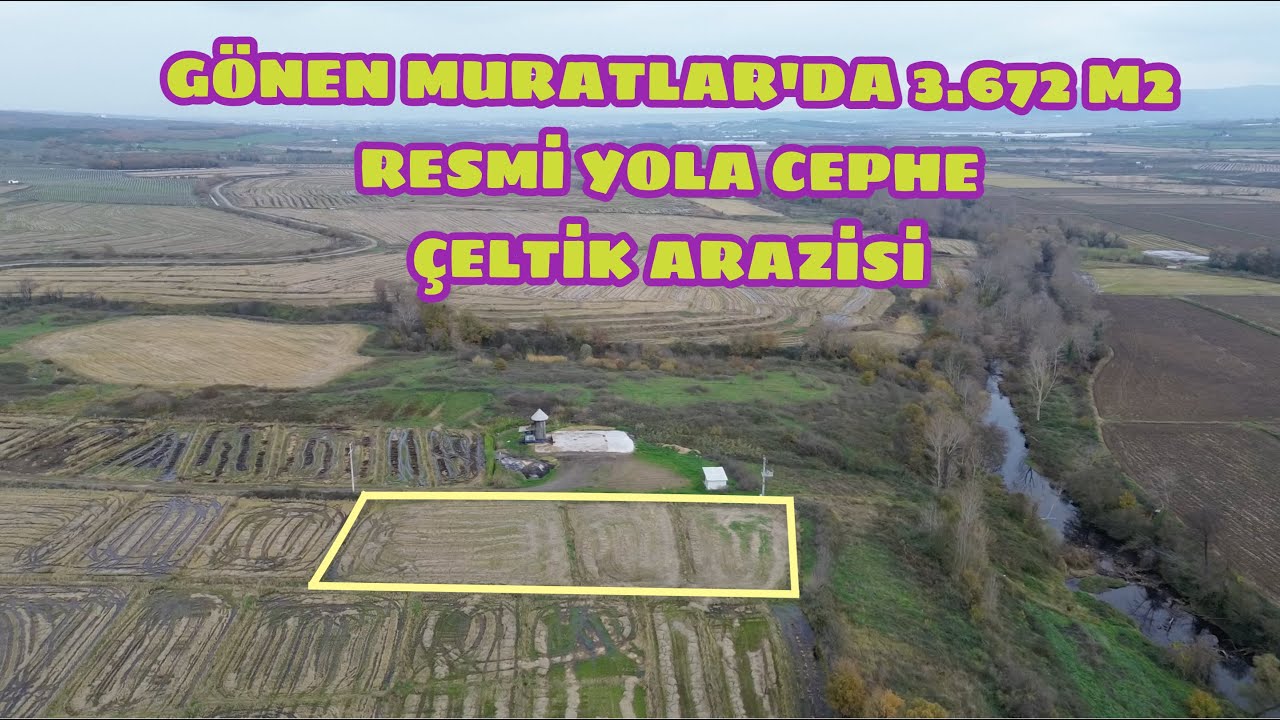 GÖNEN MURATLAR'DA 3.672 M2 RESMİ YOLA CEPHE ÇELTİK ARAZİSİ