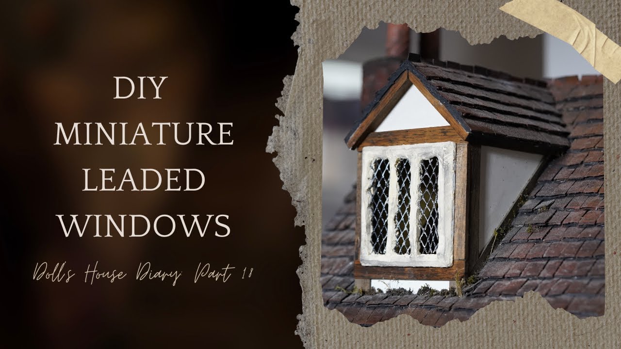 Making Miniature Leaded Windows | Tudor Doll’s House Makeover Diary - Part 18