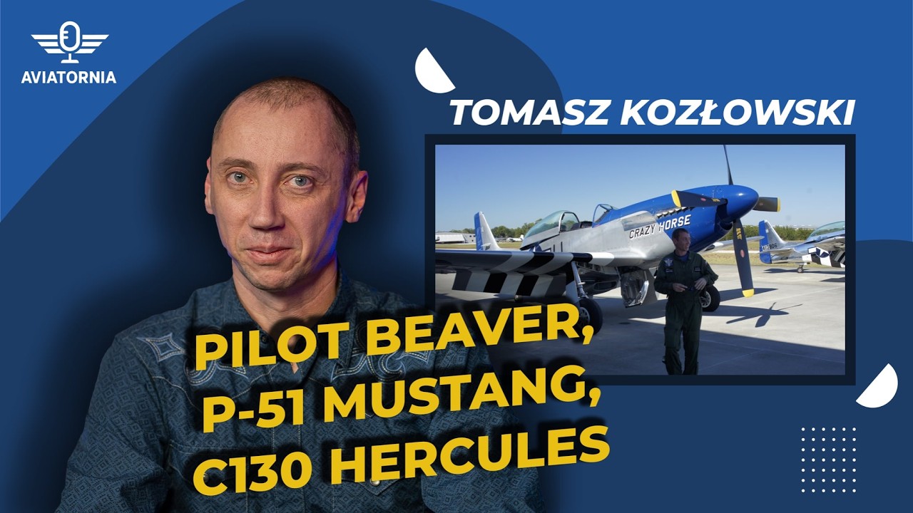 #11 PILOT BEAVER, P-51 MUSTANG, C130 HERCULES | TOMASZ KOZŁOWSKI