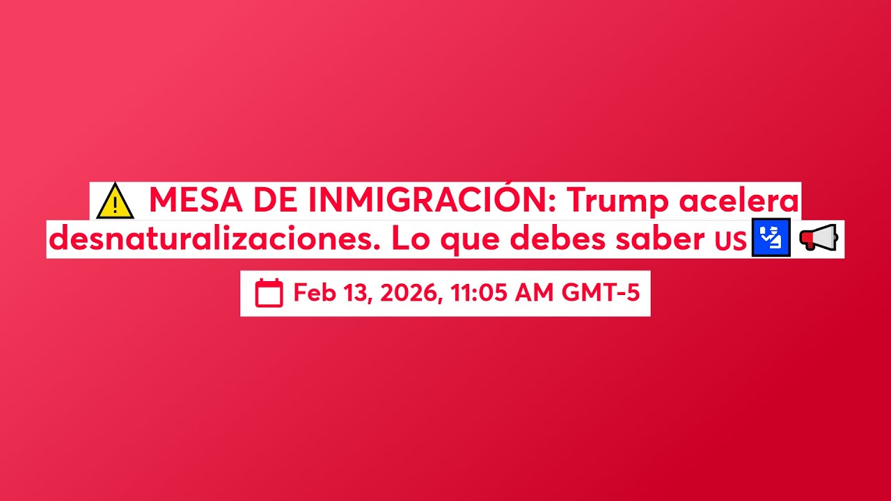 ⚠️ MESA DE INMIGRACIÓN: Trump acelera desnaturalizaciones. Lo que debes saber 🇺🇸🛂📢