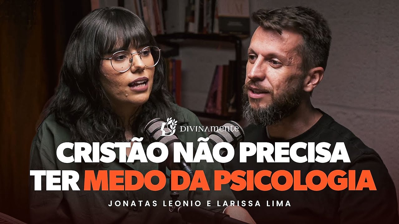Como ser psic&oacute;logo sem negociar a f&eacute; | Podcast Divinamente com Jonatas Leonio e Larissa Lima