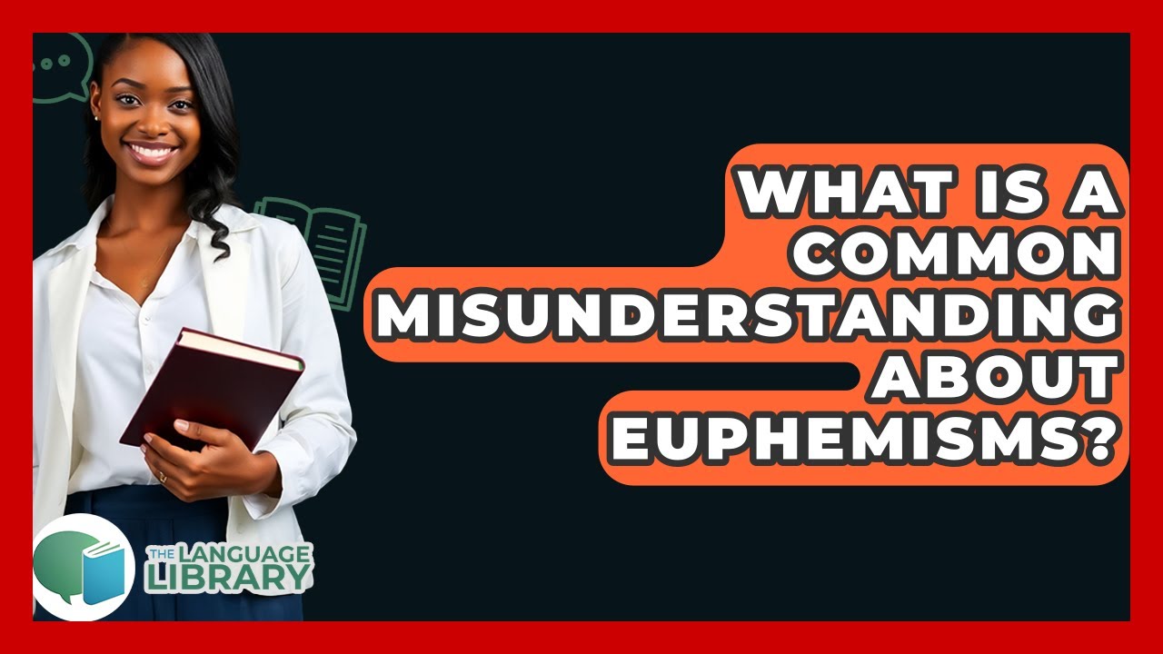 What Is A Common Misunderstanding About Euphemisms? - The Language Library