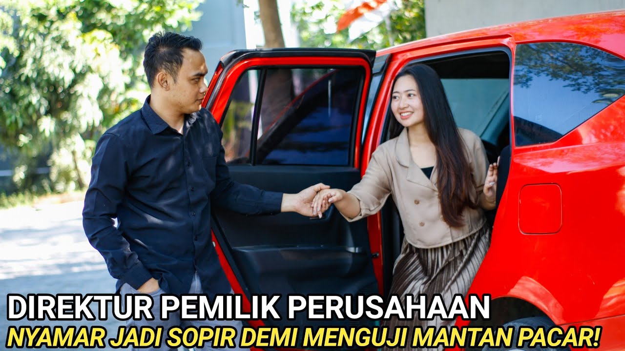 DIREKTUR PEMILIK PERUSAHAAN PURA2 JADI SOPIR DEMI MENGUJI MANTAN PACARNYA! ENDINGNYA BIKIN BAPER..!!