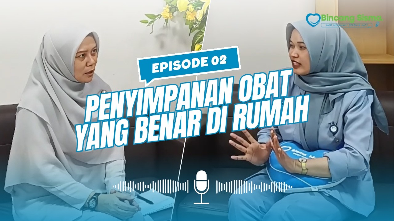 BINCANG SISMA EPISODE 2 - PENYIMPANAN OBAT YANG BENAR DI RUMAH