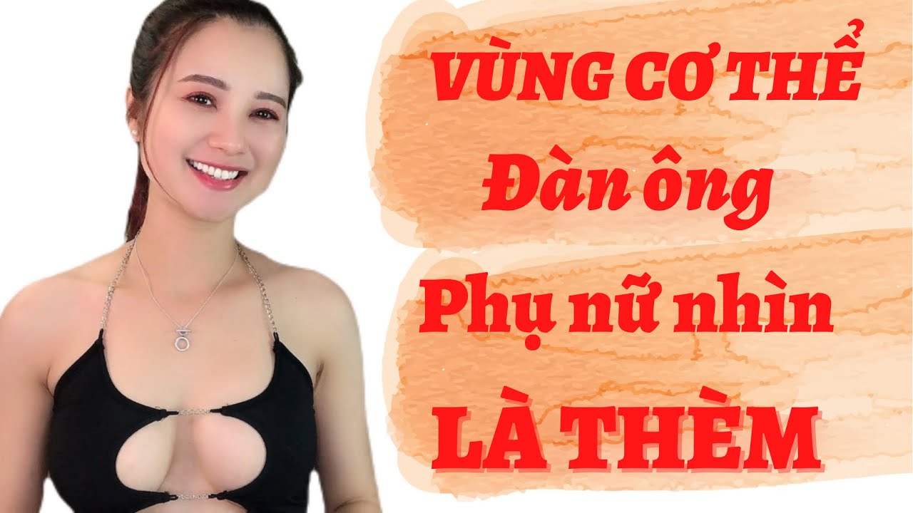 💥Vùng trên CƠ THỂ đàn ông phụ nữ nhìn là THÈM | QN CHANNEL