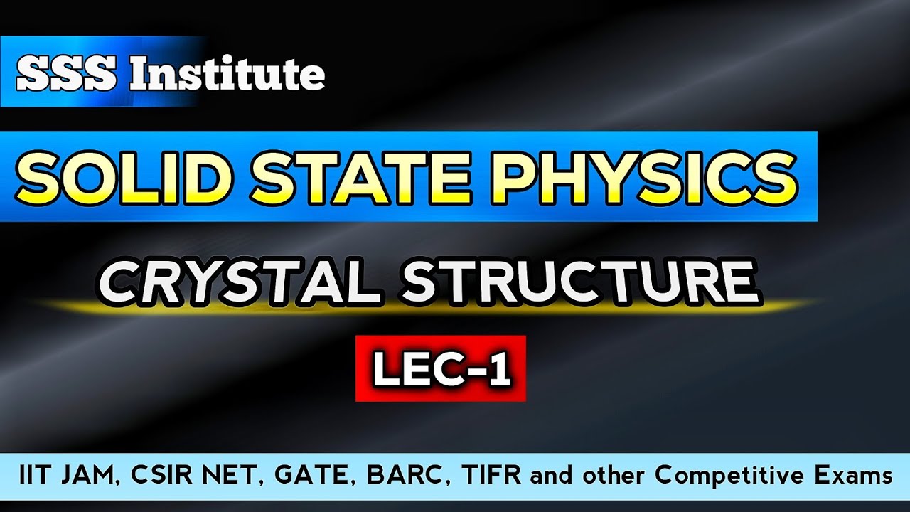 CRYSTAL STRUCTURE INTRODUCTION | LEC-1 | SOLID STATE PHYSICS | CSIR NET | GATE PHYSICS